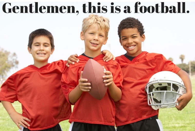 Gentlemen, this is a football